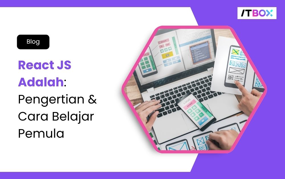 React JS Adalah: Pengertian & Cara Belajar Pemula