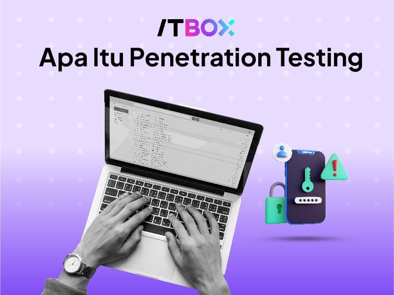 Penetration Testing Adalah : Pengertian, Metode, Langkah dan Tools-nya