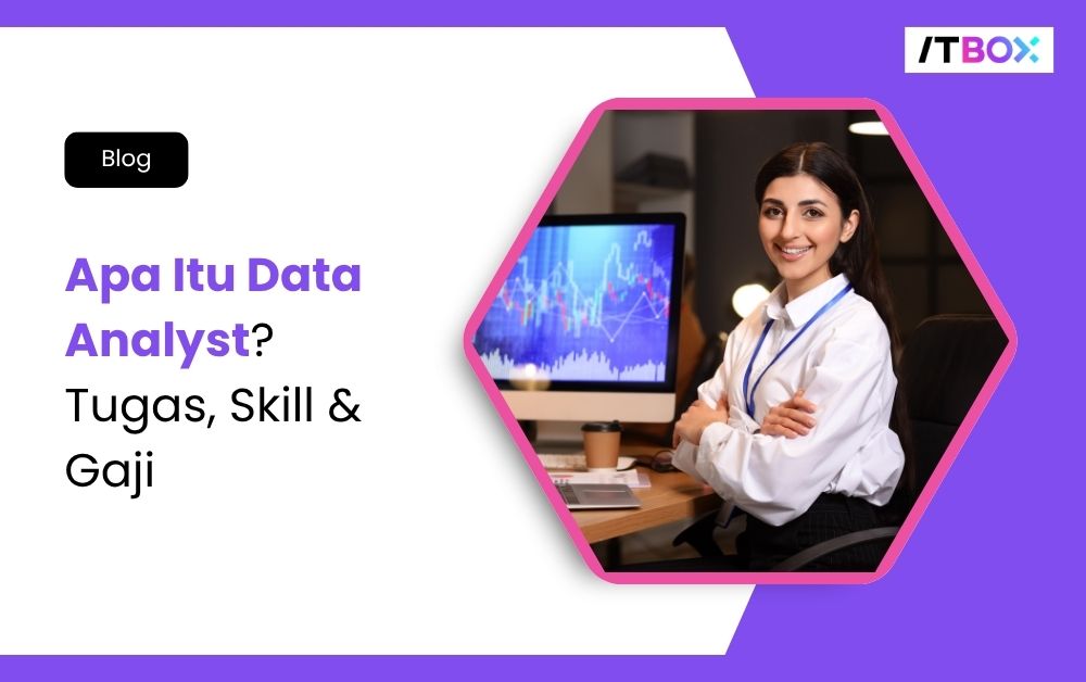 Apa Itu Data Analyst? Tugas, Skill & Gaji