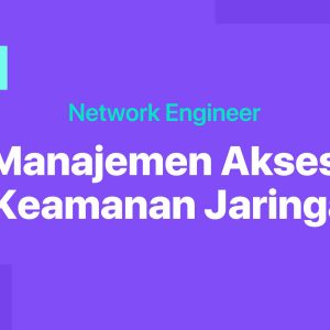 Manajemen Akses & Keamanan Jaringan