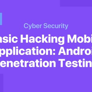 Basic Hacking Mobile Application: Android Penetration Testing
