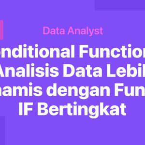 Conditional Functions: Analisis Data Lebih Dinamis dengan Fungsi IF Bertingkat