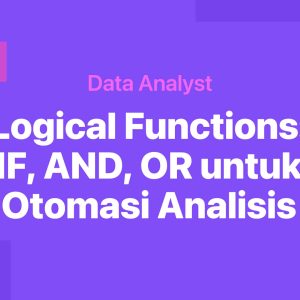 Logical Functions: IF, AND, OR untuk Otomasi Analisis