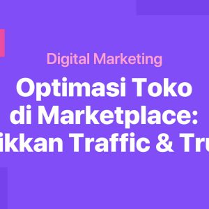 Optimasi Toko Di Marketplace: Naikin Traffic dan Trust