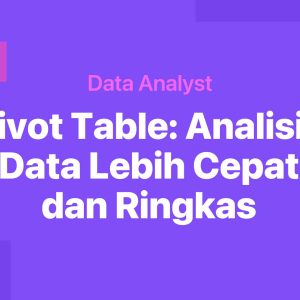 Pivot Table: Analisis Data Lebih Cepat dan Ringkas