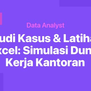 Studi Kasus & Latihan Soal Simulasi Dunia Kerja Kantoran