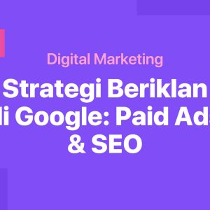 Strategi Beriklan di Google: Paid Ads & SEO