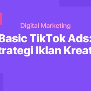 Basic TikTok Ads: Strategi Iklan Kreatif