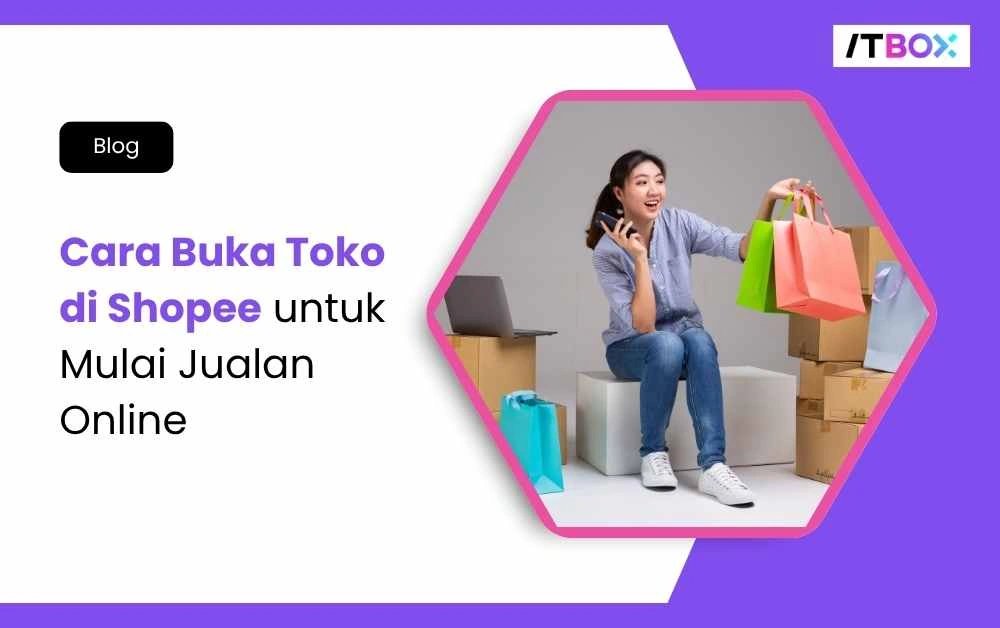 Cara-Buka-Toko-di-Shopee-ITBOX